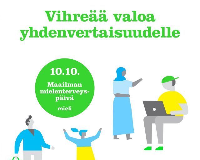 Maailman mielenterveyspäivän kuvituskuva. Kuvassa on piirrettyjä, yksinkertaisia ihmishahmoja, joista yksi kantaa salkkua, yksi hypähtelee mekko päällä, yksi istuu tietokone sylissä ja yhdellä on pään peittävä huivi. Vihreä teksti: Vihreää valoa yhdenvertaisuudelle. Vihreä ympyrä, jossa lukee: 10.10. Maailman mielenterveyspäivä. Mieli. Alhaalla nettiosoite: mieli.fi/kymppikymppi.