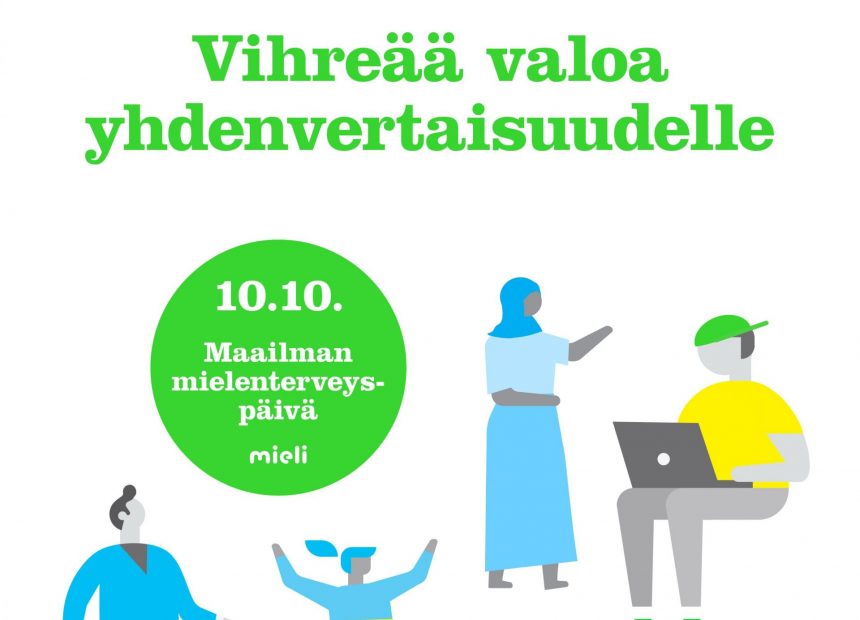 Maailman mielenterveyspäivän kuvituskuva. Kuvassa on piirrettyjä, yksinkertaisia ihmishahmoja, joista yksi kantaa salkkua, yksi hypähtelee mekko päällä, yksi istuu tietokone sylissä ja yhdellä on pään peittävä huivi. Vihreä teksti: Vihreää valoa yhdenvertaisuudelle. Vihreä ympyrä, jossa lukee: 10.10. Maailman mielenterveyspäivä. Mieli. Alhaalla nettiosoite: mieli.fi/kymppikymppi.